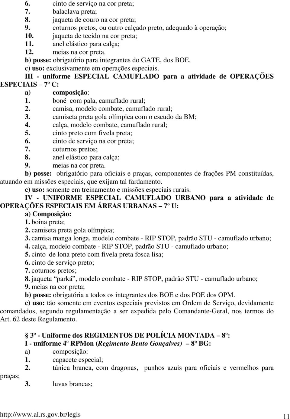 III - uniforme ESPECIAL CAMUFLADO para a atividade de OPERAÇÕES ESPECIAIS 7º C: 1. boné com pala, camuflado rural; 2. camisa, modelo combate, camuflado rural; 3.