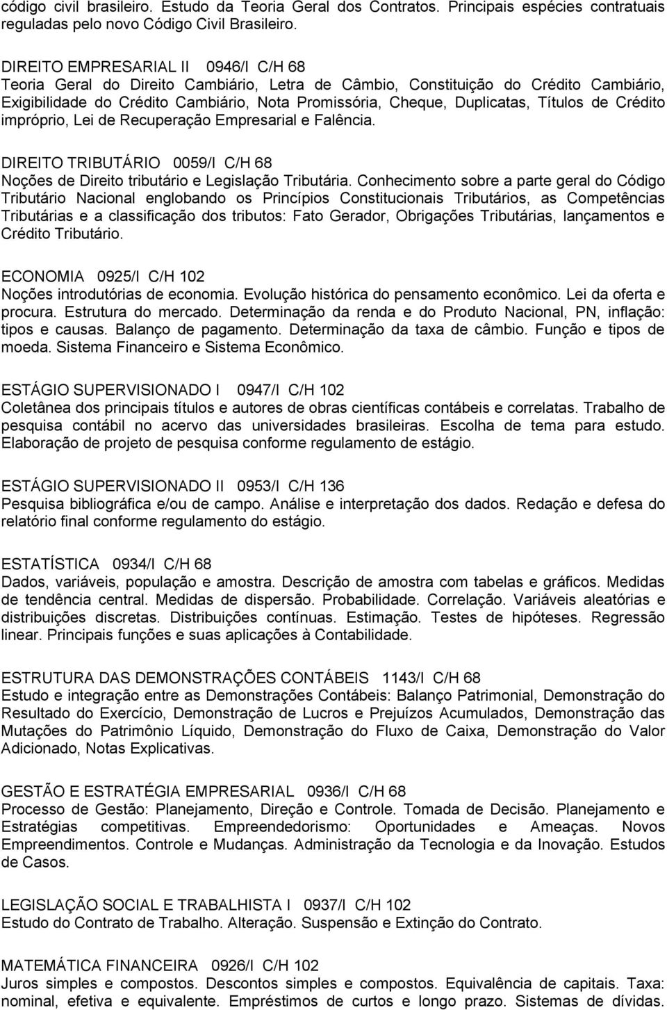 Títulos de Crédito impróprio, Lei de Recuperação Empresarial e Falência. DIREITO TRIBUTÁRIO 0059/I C/H 68 Noções de Direito tributário e Legislação Tributária.