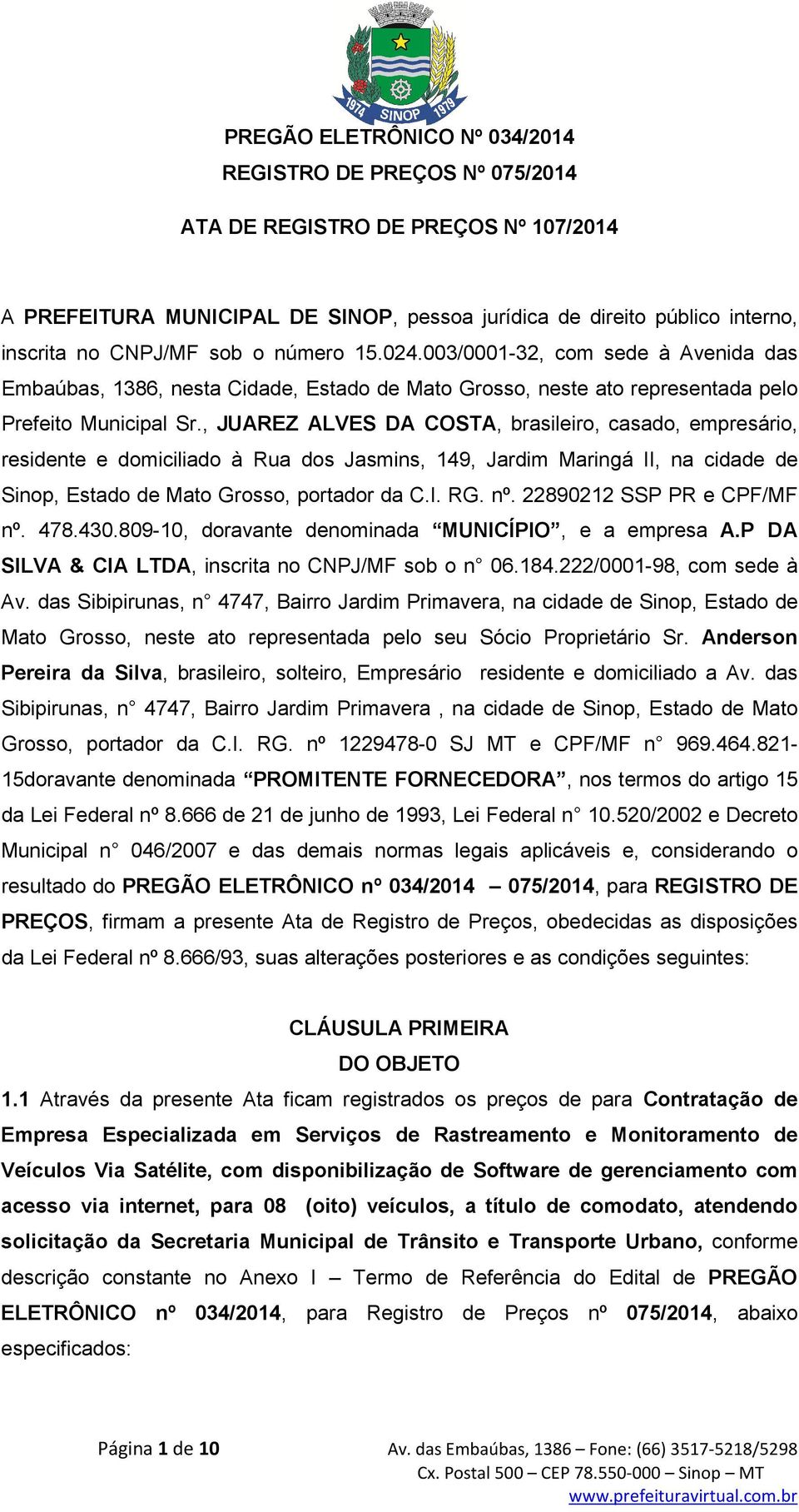 , JUAREZ ALVES DA COSTA, brasileiro, casado, empresário, residente e domiciliado à Rua dos Jasmins, 149, Jardim Maringá II, na cidade de Sinop, Estado de Mato Grosso, portador da C.I. RG. nº.