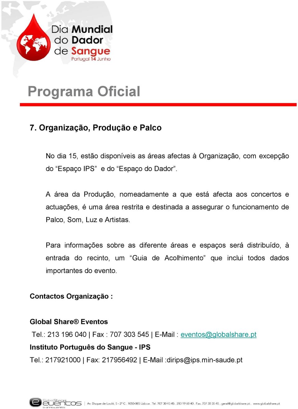 Para informações sobre as diferente áreas e espaços será distribuído, à entrada do recinto, um Guia de Acolhimento que inclui todos dados importantes do evento.