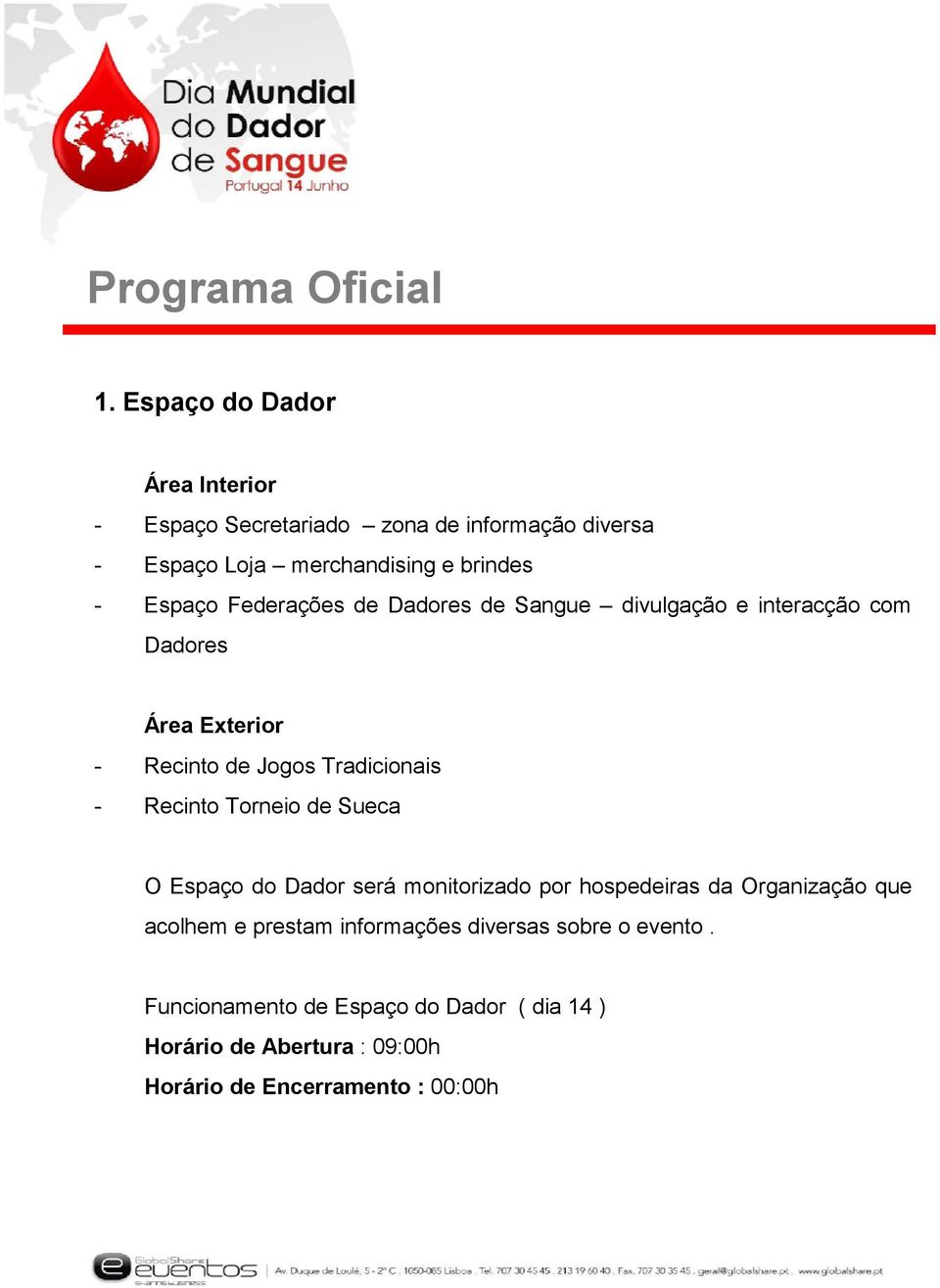 Recinto Torneio de Sueca O Espaço do Dador será monitorizado por hospedeiras da Organização que acolhem e prestam informações