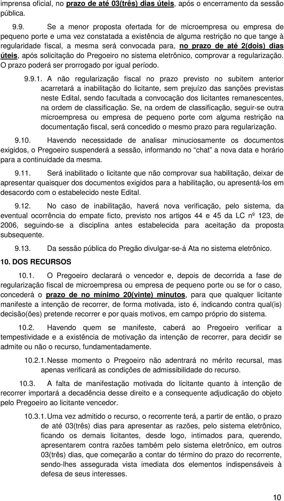 no prazo de até 2(dois) dias úteis, após solicitação do Pregoeiro no sistema eletrônico, comprovar a regularização. O prazo poderá ser prorrogado por igual período. 9.9.1.