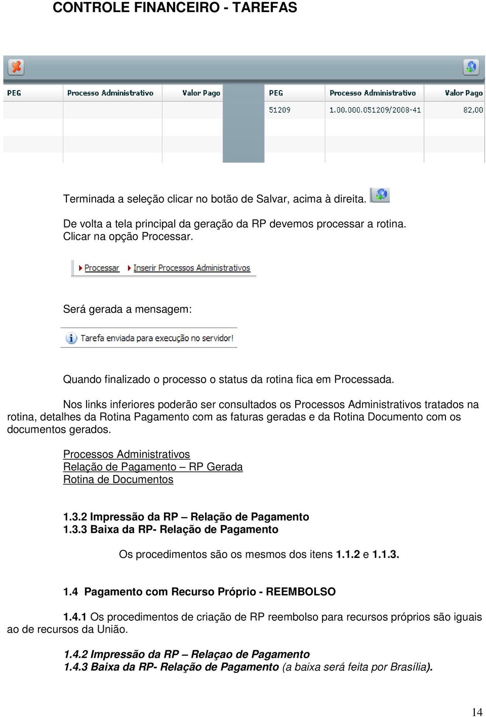 Nos links inferiores poderão ser consultados os Processos Administrativos tratados na rotina, detalhes da Rotina Pagamento com as faturas geradas e da Rotina Documento com os documentos gerados.