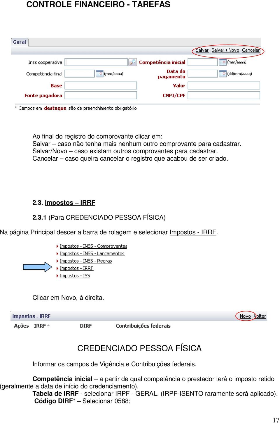 Clicar em Novo, à direita. CREDENCIADO PESSOA FÍSICA Informar os campos de Vigência e Contribuições federais.