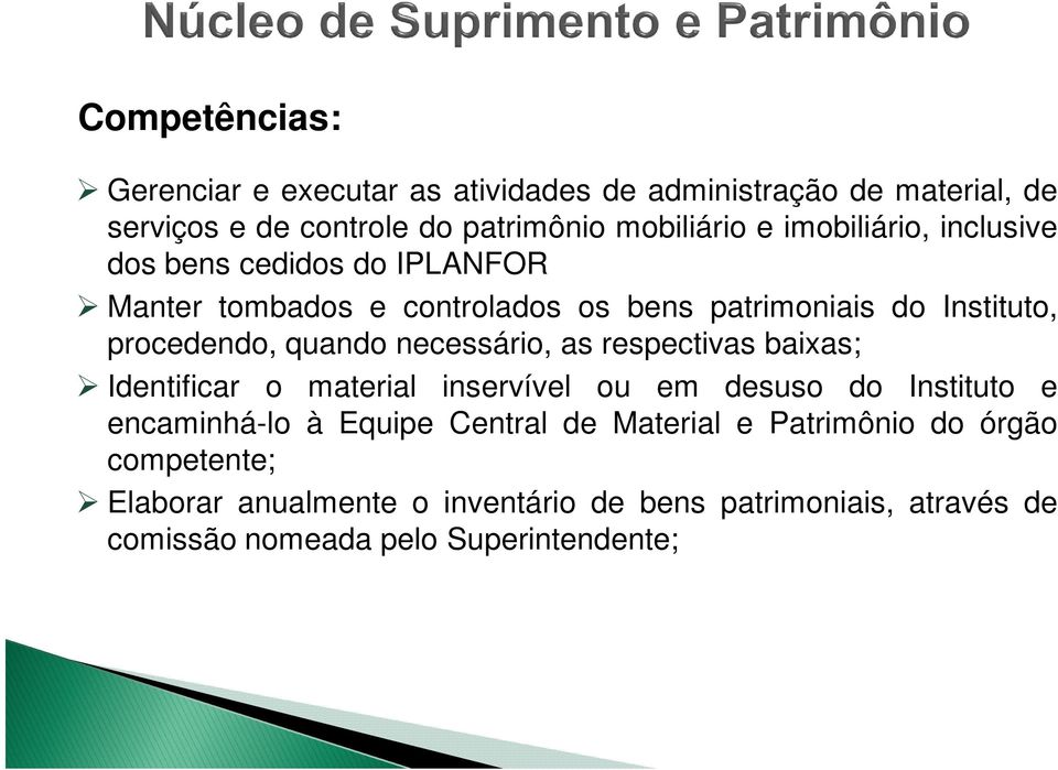 necessário, as respectivas baixas; Identificar o material inservível ou em desuso do Instituto e encaminhá-lo à Equipe Central de