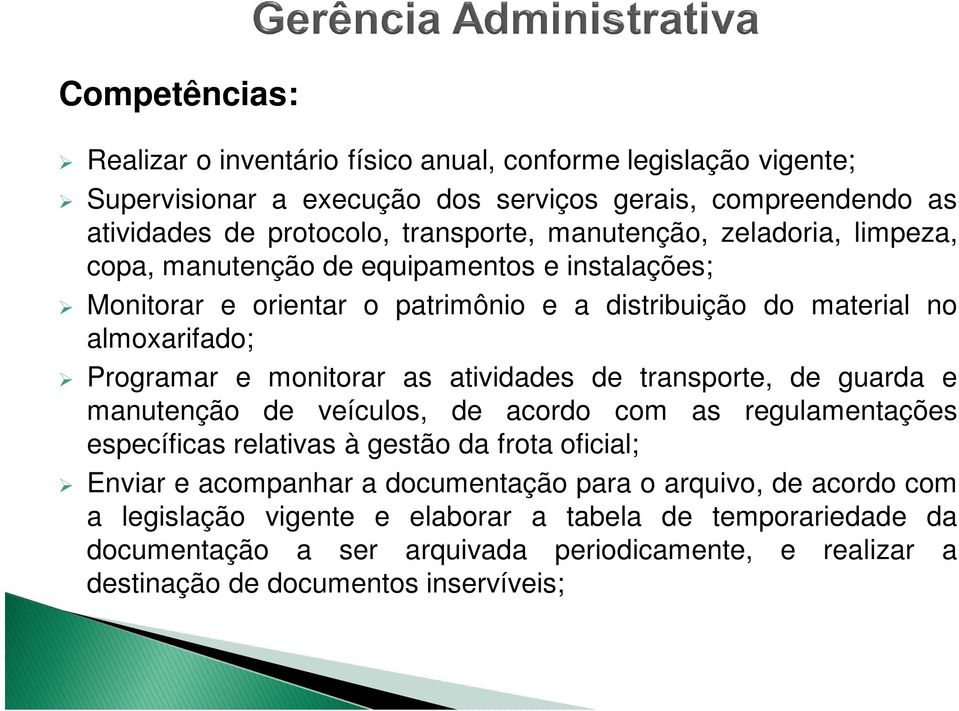 atividades de transporte, de guarda e manutenção de veículos, de acordo com as regulamentações específicas relativas à gestão da frota oficial; Enviar e acompanhar a documentação