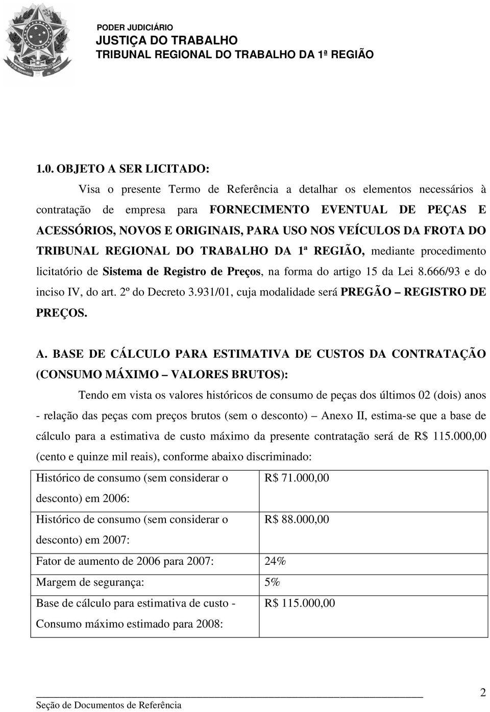 931/01, cuja modalidade será PREGÃO REGISTRO DE PREÇOS. A.