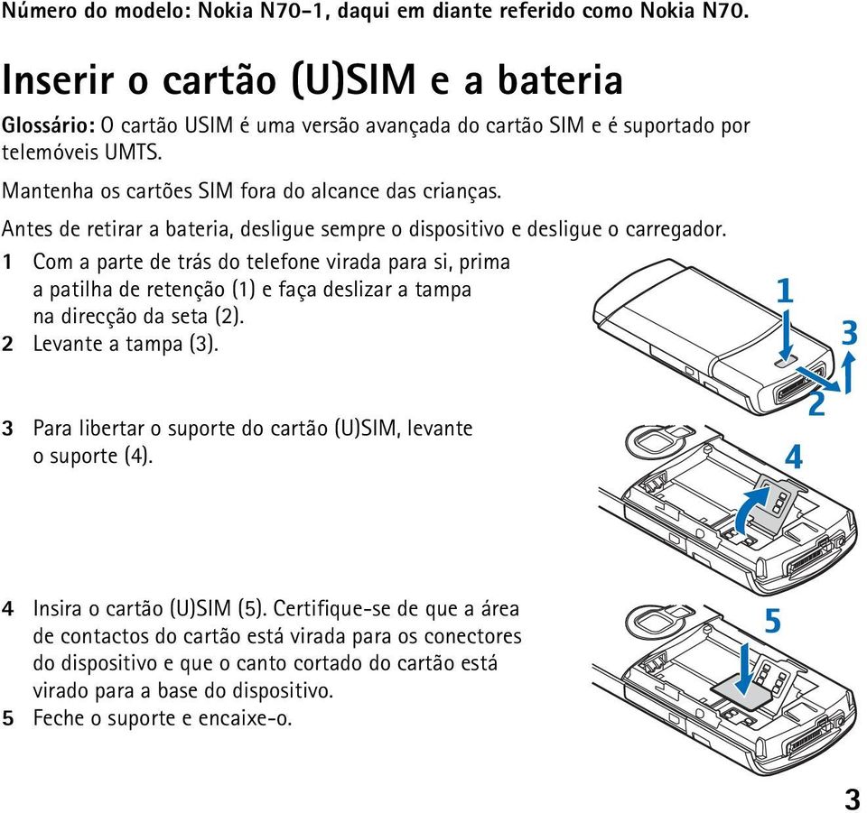 Antes de retirar a bateria, desligue sempre o dispositivo e desligue o carregador.