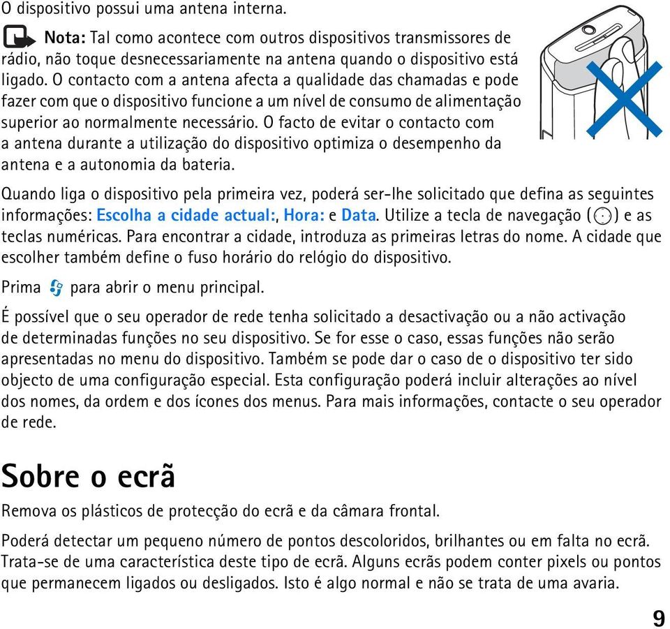 O facto de evitar o contacto com a antena durante a utilização do dispositivo optimiza o desempenho da antena e a autonomia da bateria.