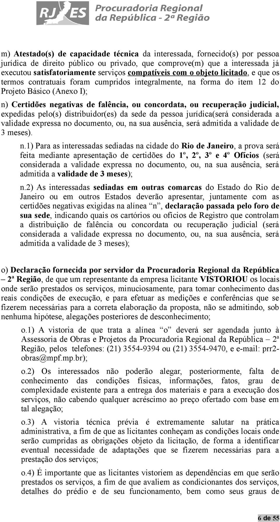 recuperação judicial, expedidas pelo(s) distribuidor(es) da sede da pessoa jurídica(será considerada a validade expressa no