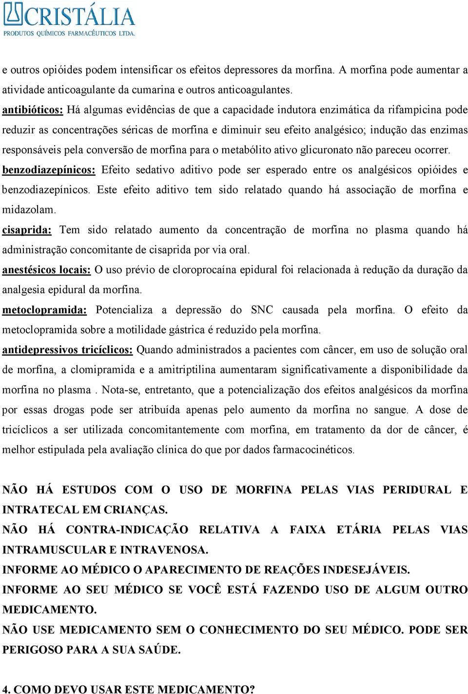 responsáveis pela conversão de morfina para o metabólito ativo glicuronato não pareceu ocorrer.