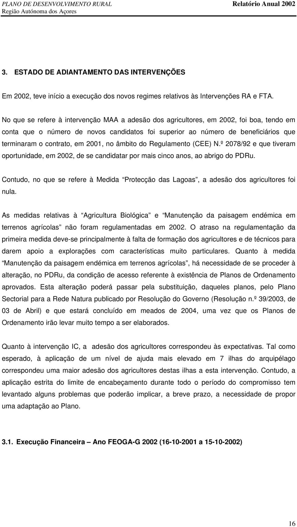 2001, no âmbito do Regulamento (CEE) N.º 2078/92 e que tiveram oportunidade, em 2002, de se candidatar por mais cinco anos, ao abrigo do PDRu.