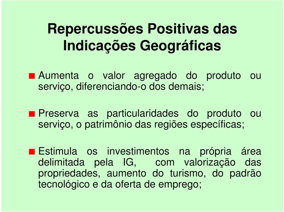 patrimônio das regiões específicas; Estimula os investimentos na própria área delimitada pela