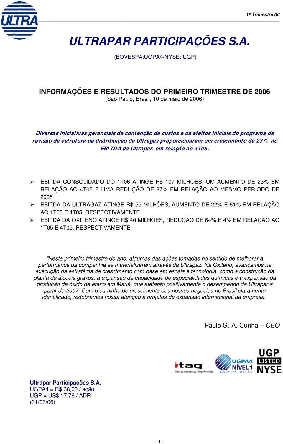 os efeitos iniciais do programa de revisão da estrutura de distribuição da Ultragaz proporcionaram um crescimento de 23% no EBITDA da Ultrapar, em relação ao 4T05.