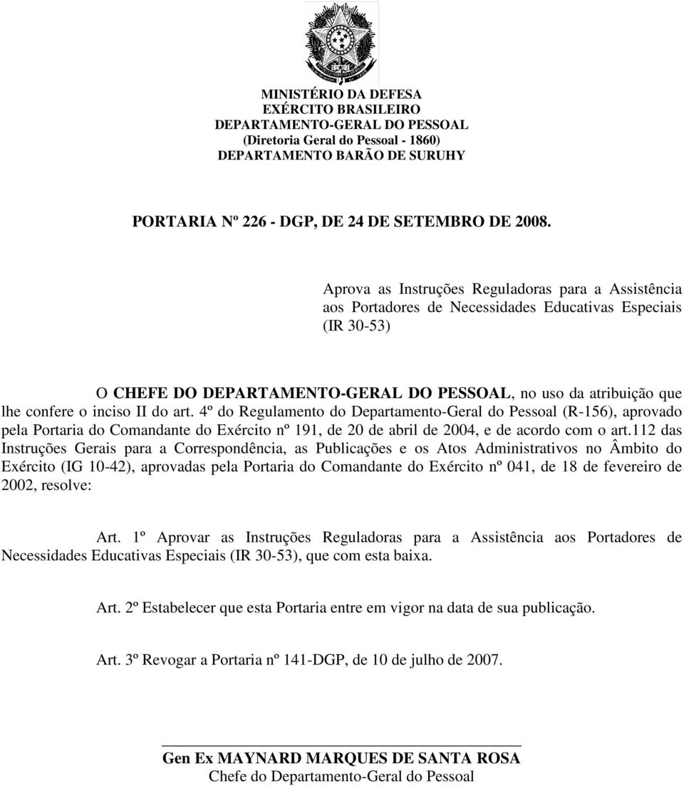 inciso II do art. 4º do Regulamento do Departamento-Geral do Pessoal (R-156), aprovado pela Portaria do Comandante do Exército nº 191, de 20 de abril de 2004, e de acordo com o art.