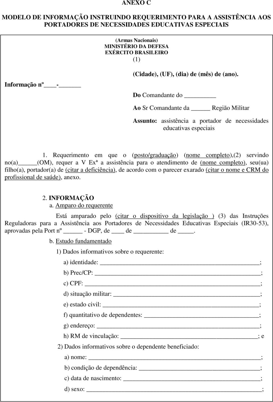 Requerimento em que o (posto/graduação) (nome completo),(2) servindo no(a) (OM), requer a V Exª a assistência para o atendimento de (nome completo), seu(ua) filho(a), portador(a) de (citar a