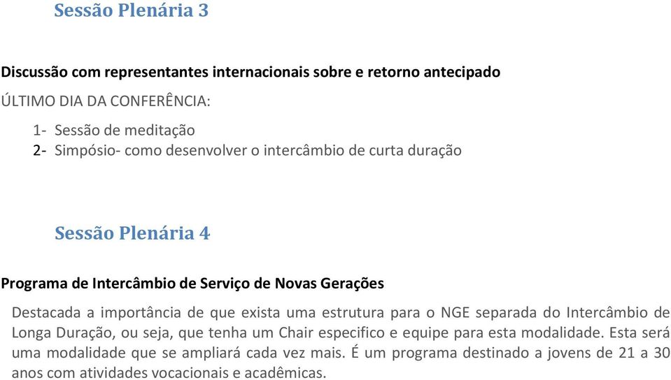 importância de que exista uma estrutura para o NGE separada do Intercâmbio de Longa Duração, ou seja, que tenha um Chair especifico e equipe para