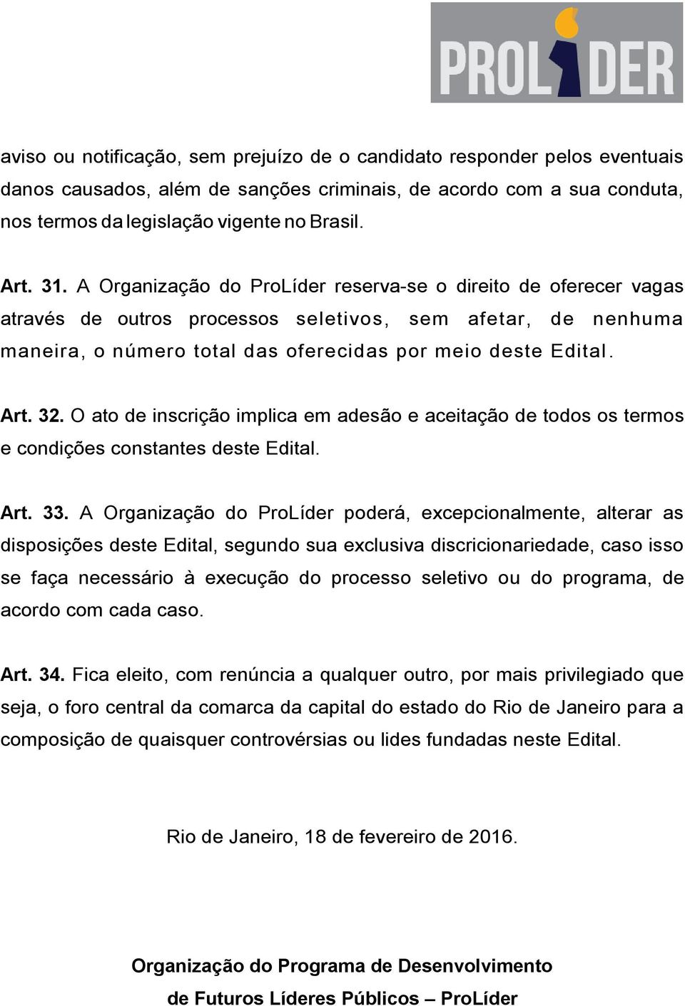 O ato de inscrição implica em adesão e aceitação de todos os termos e condições constantes deste Edital. Art. 33.