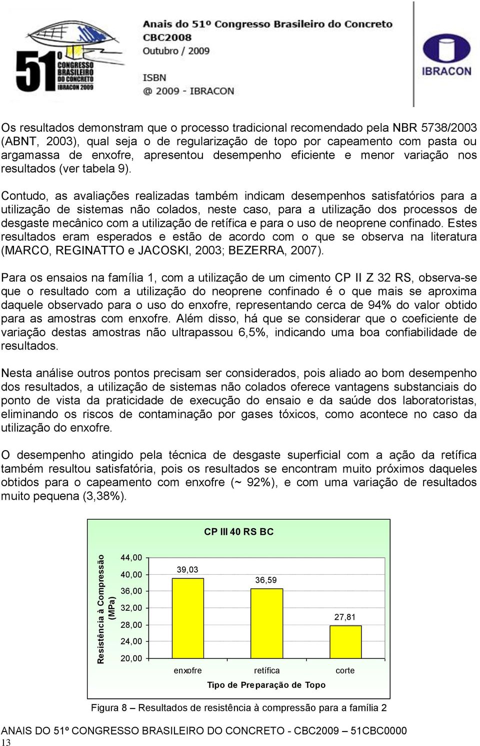 desempenho eficiente e menor variação nos resultados (ver tabela 9).