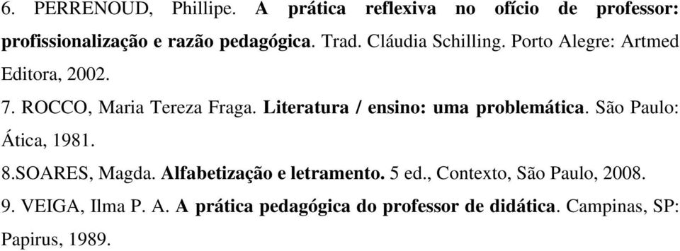Literatura / ensino: uma problemática. São Paulo: Ática, 1981. 8.SOARES, Magda. Alfabetização e letramento.