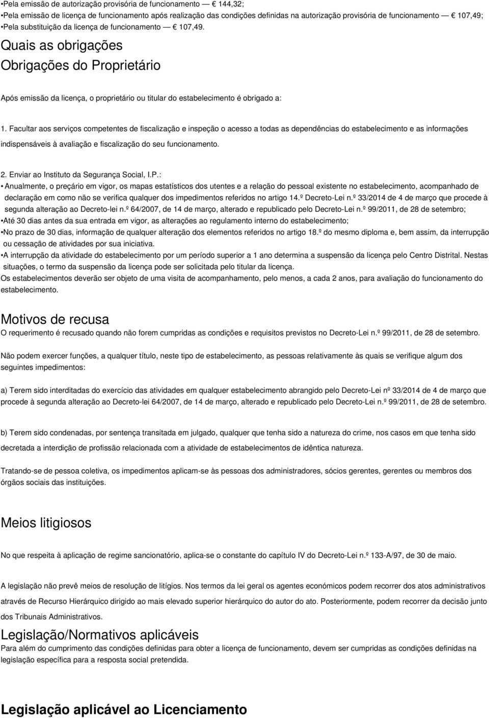 Facultar aos serviços competentes de fiscalização e inspeção o acesso a todas as dependências do estabelecimento e as informações indispensáveis à avaliação e fiscalização do seu funcionamento. 2.