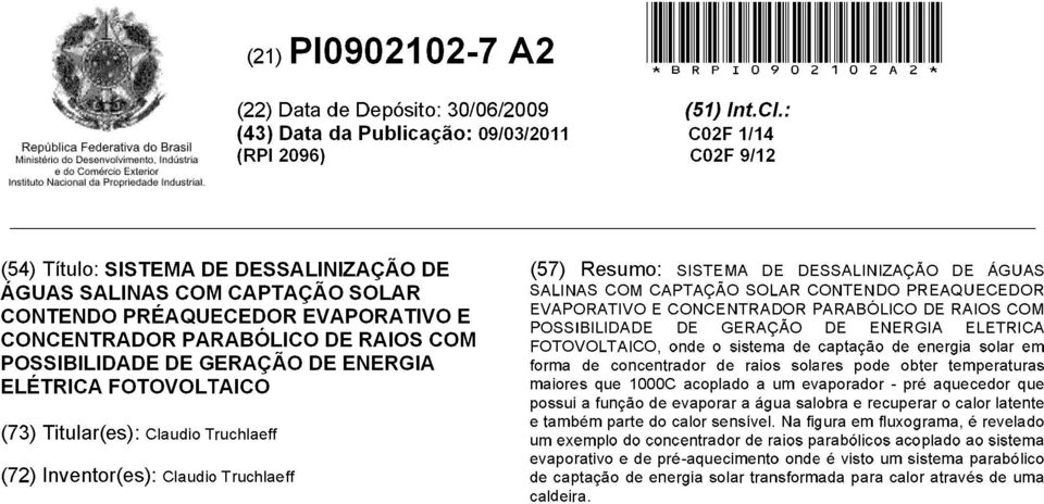 Claudio Truchlaeff (72) Inventor(es): Claudio Truchlaeff (57) Resumo: SISTEMA DE DESSALINIZAÇÃO DE ÁGUAS SALINAS COM CAPTAÇÃO SOLAR CONTENDO PREAQUECEDOR EVAPORATIVO E CONCENTRADOR PARABÓLICO DE