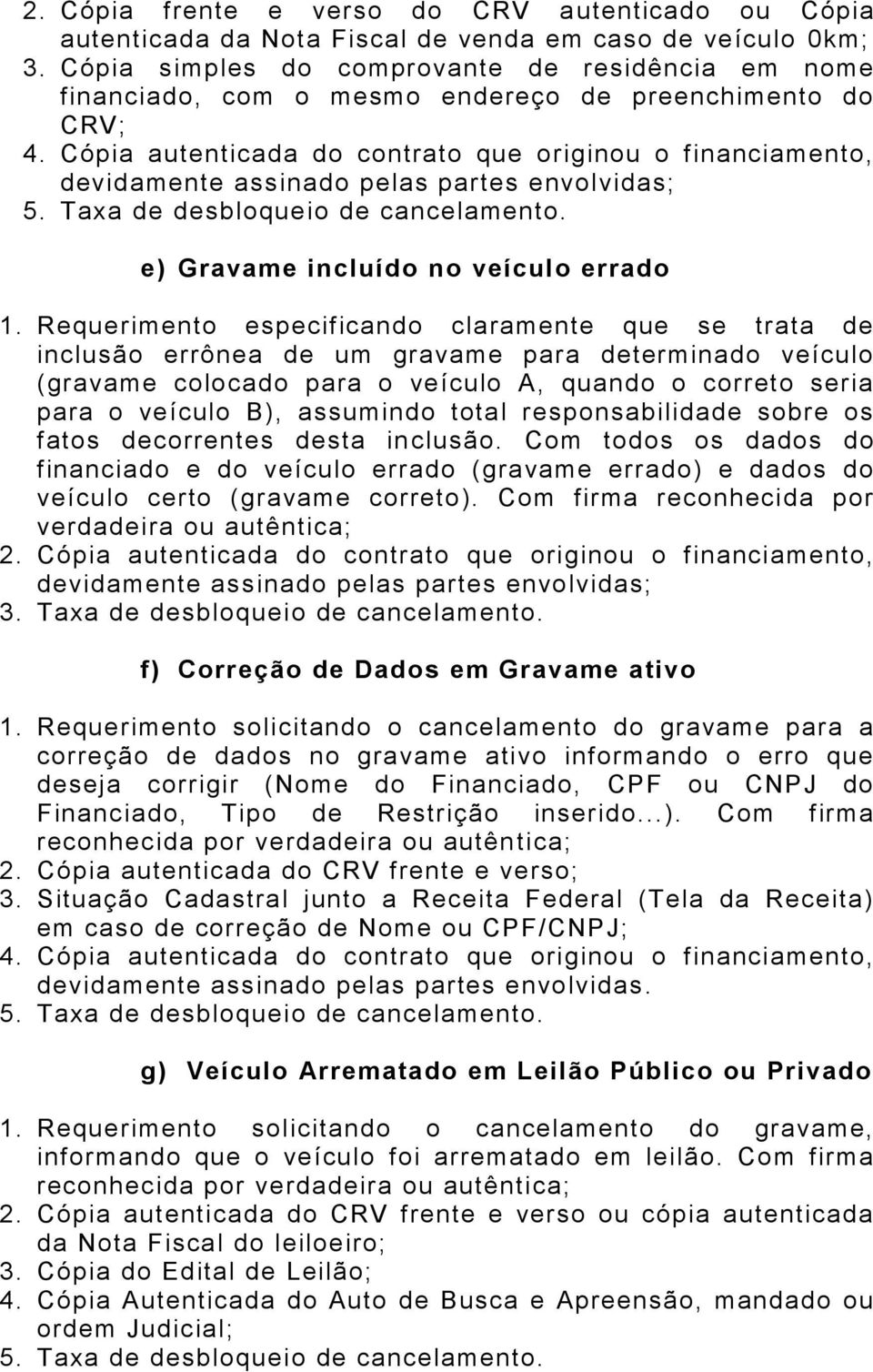 Requerimento especificando claramente que se trata de inclusão errônea de um gravame para determinado veículo (gravame colocado para o veículo A, quando o correto seria para o veículo B), assumindo