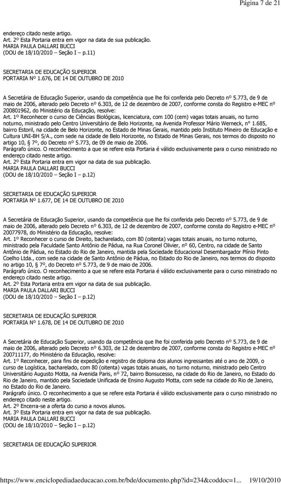 Werneck, n 1.685, bairro Estoril, na cidade de Belo Horizonte, no Estado de Minas Gerais, mantido pelo Instituto Mineiro de Educação e Cultura UNI-BH S/A.