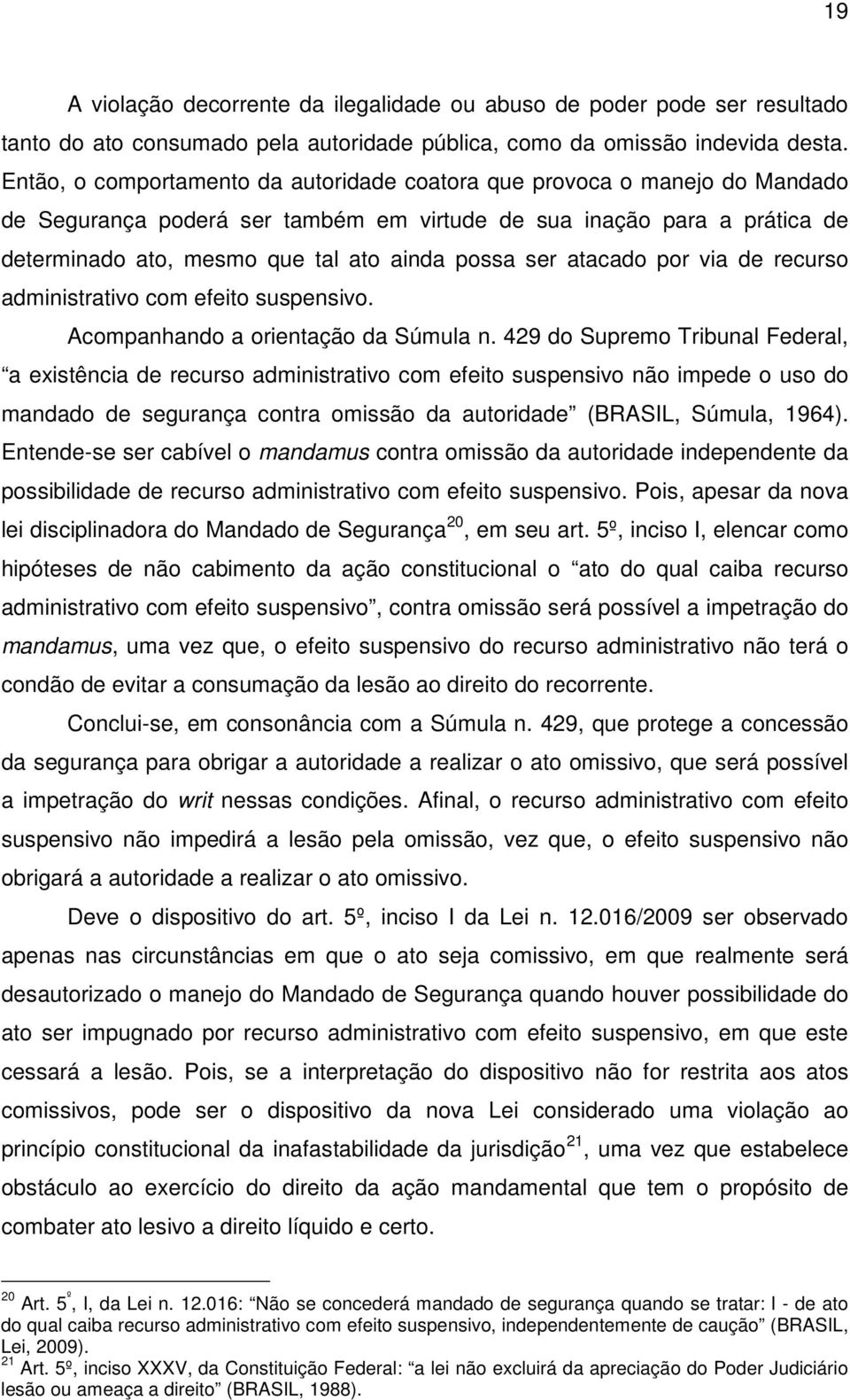 ser atacado por via de recurso administrativo com efeito suspensivo. Acompanhando a orientação da Súmula n.