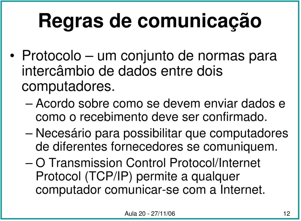 Necesário para possibilitar que computadores de diferentes fornecedores se comuniquem.