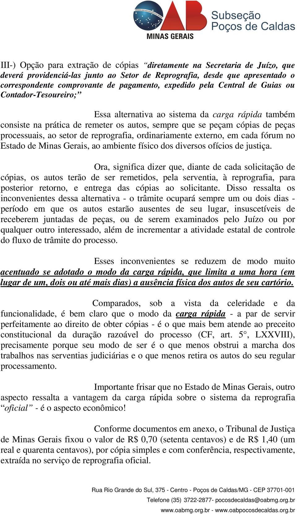 setor de reprografia, ordinariamente externo, em cada fórum no Estado de Minas Gerais, ao ambiente físico dos diversos ofícios de justiça.