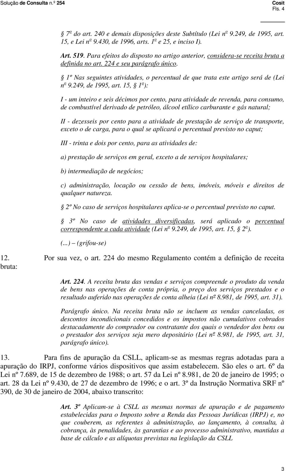 1º Nas seguintes atividades, o percentual de que trata este artigo será de (Lei n o 9.249, de 1995, art.