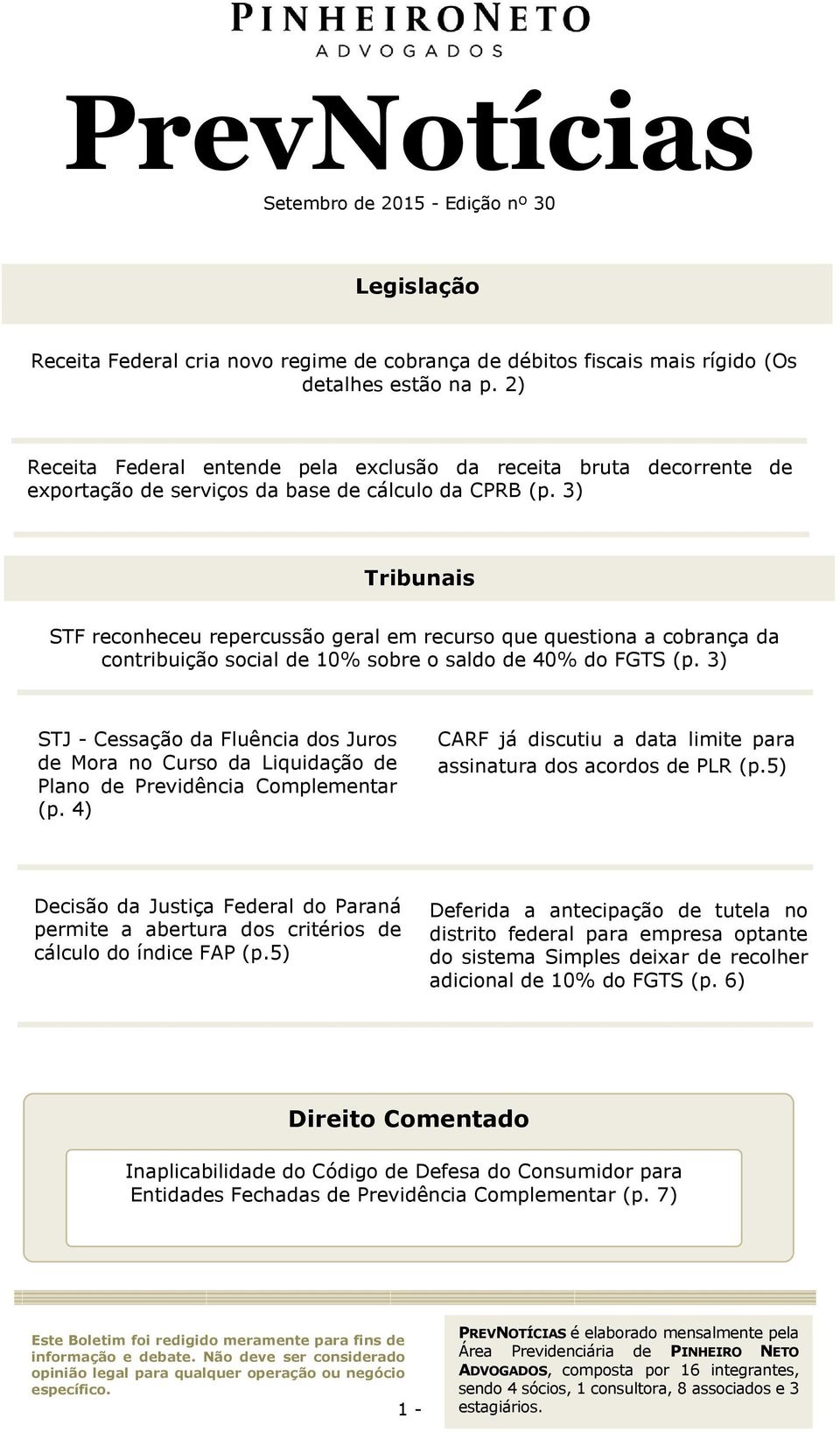 3) Tribunais STF reconheceu repercussão geral em recurso que questiona a cobrança da contribuição social de 10% sobre o saldo de 40% do FGTS (p.