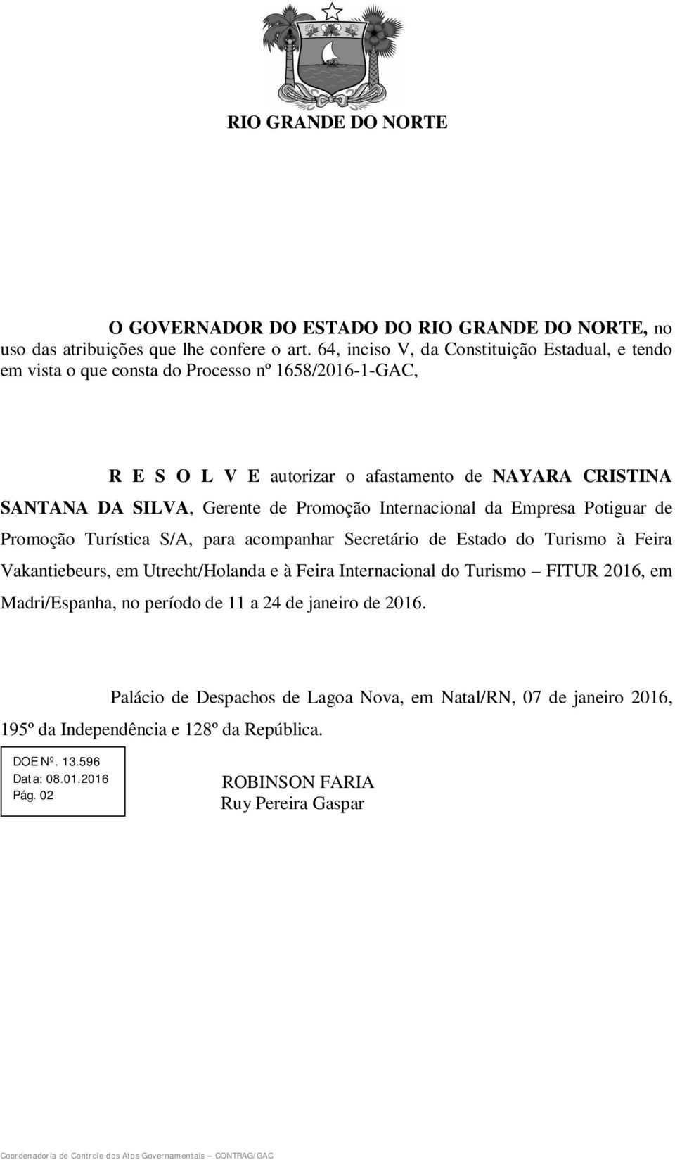 SANTANA DA SILVA, Gerente de Promoção Internacional da Empresa Potiguar de Promoção Turística S/A, para acompanhar Secretário de Estado do Turismo à Feira