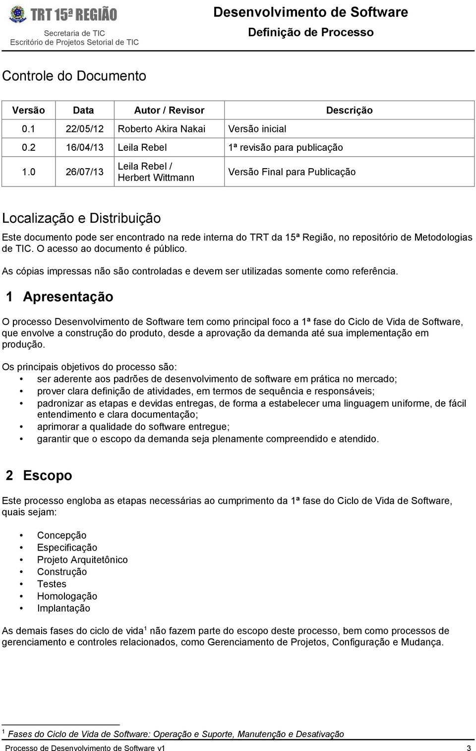 Metodologias de TIC. O acesso ao documento é público. As cópias impressas não são controladas e devem ser utilizadas somente como referência.