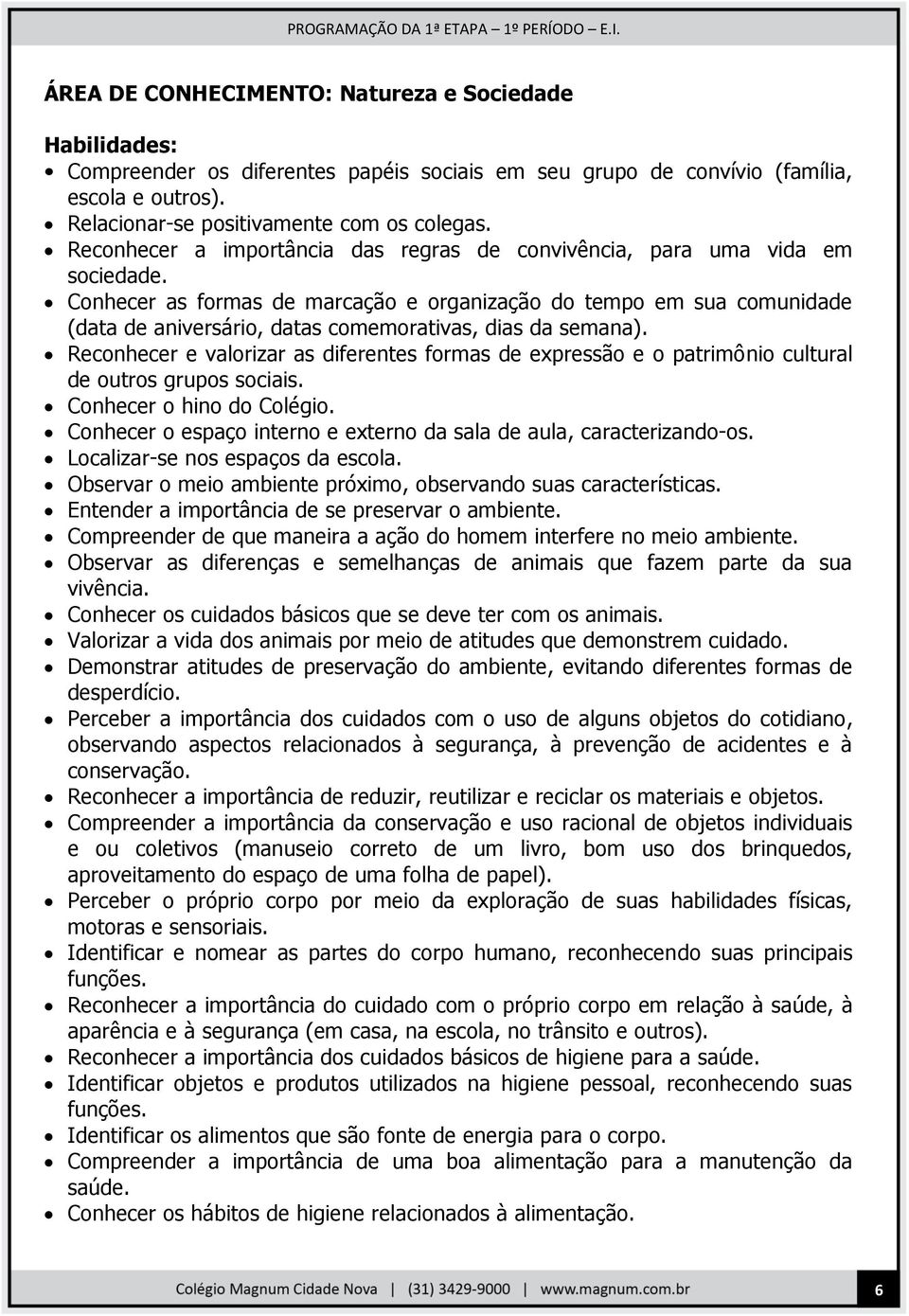 Conhecer as formas de marcação e organização do tempo em sua comunidade (data de aniversário, datas comemorativas, dias da semana).