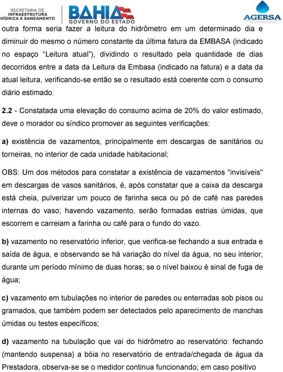 2 - Constatada uma elevação do consumo acima de 20% do valor estimado, deve o morador ou síndico promover as seguintes verificações: a) existência de vazamentos, principalmente em descargas de