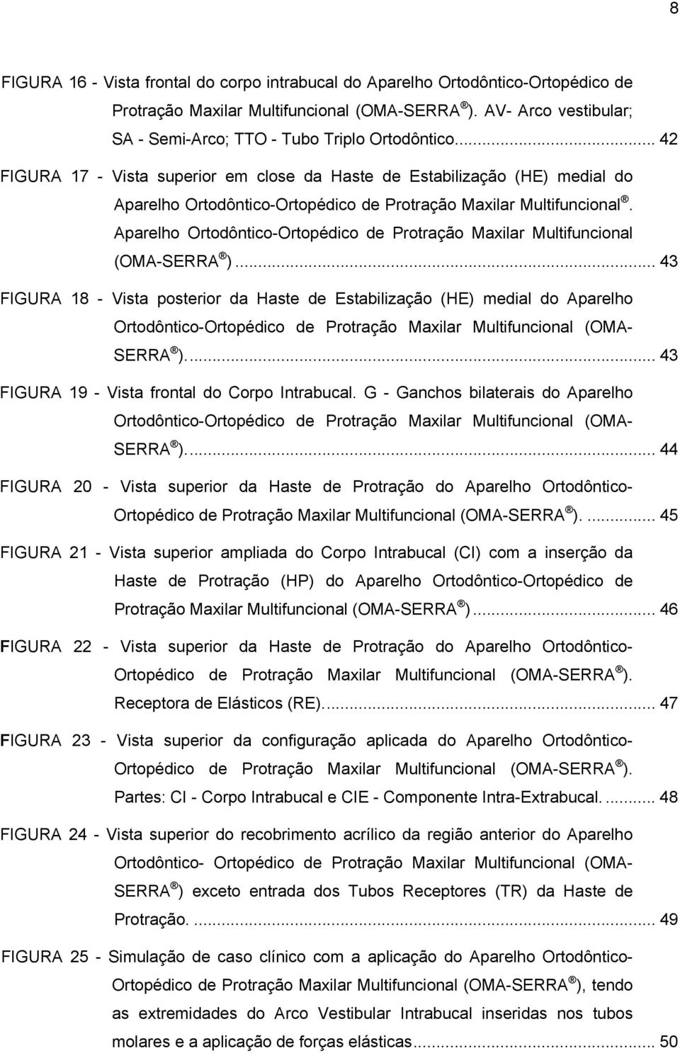 Aparelho Ortodôntico-Ortopédico de Protração Maxilar Multifuncional (OMA-SERRA ).