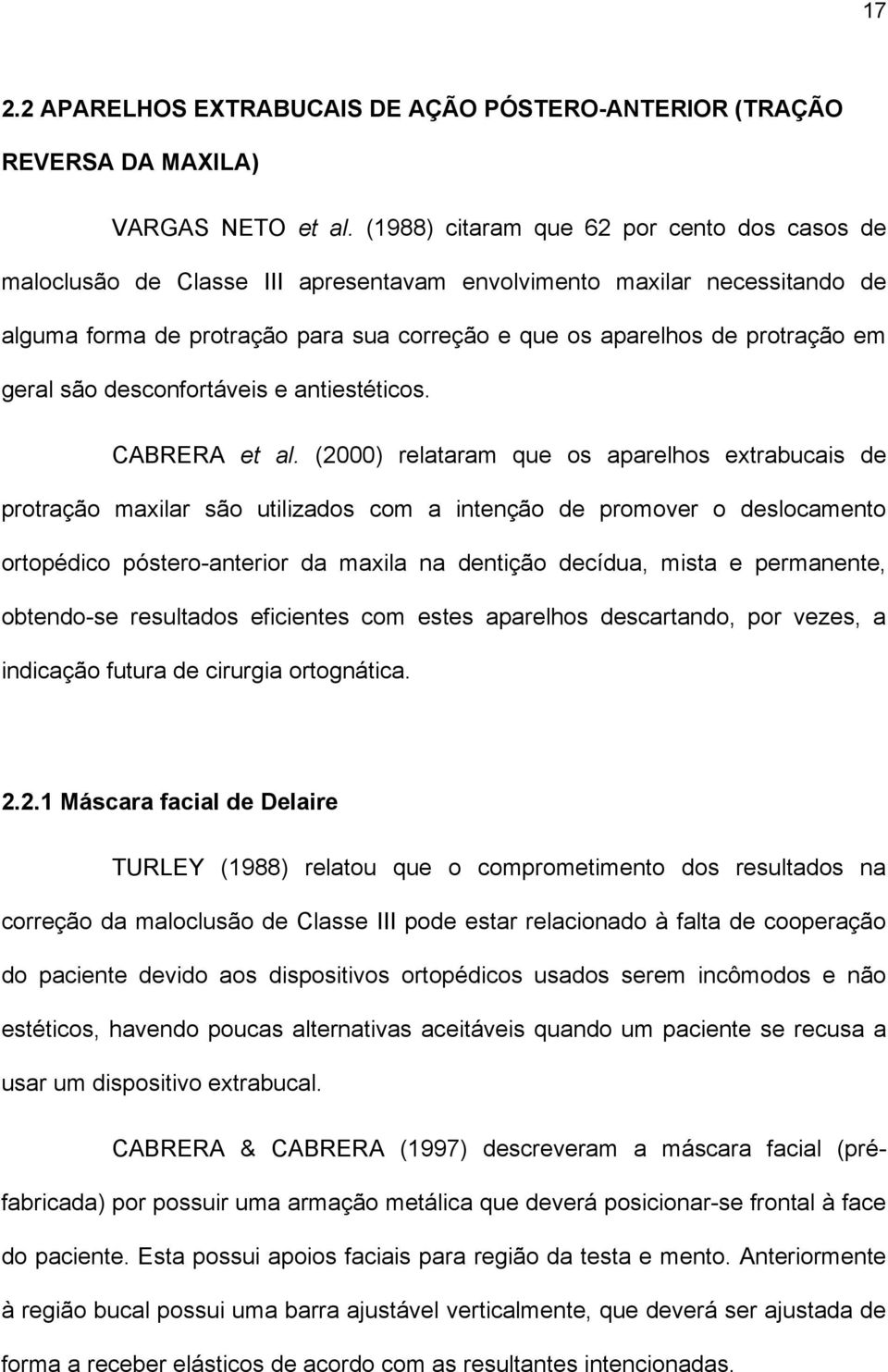 geral são desconfortáveis e antiestéticos. CABRERA et al.