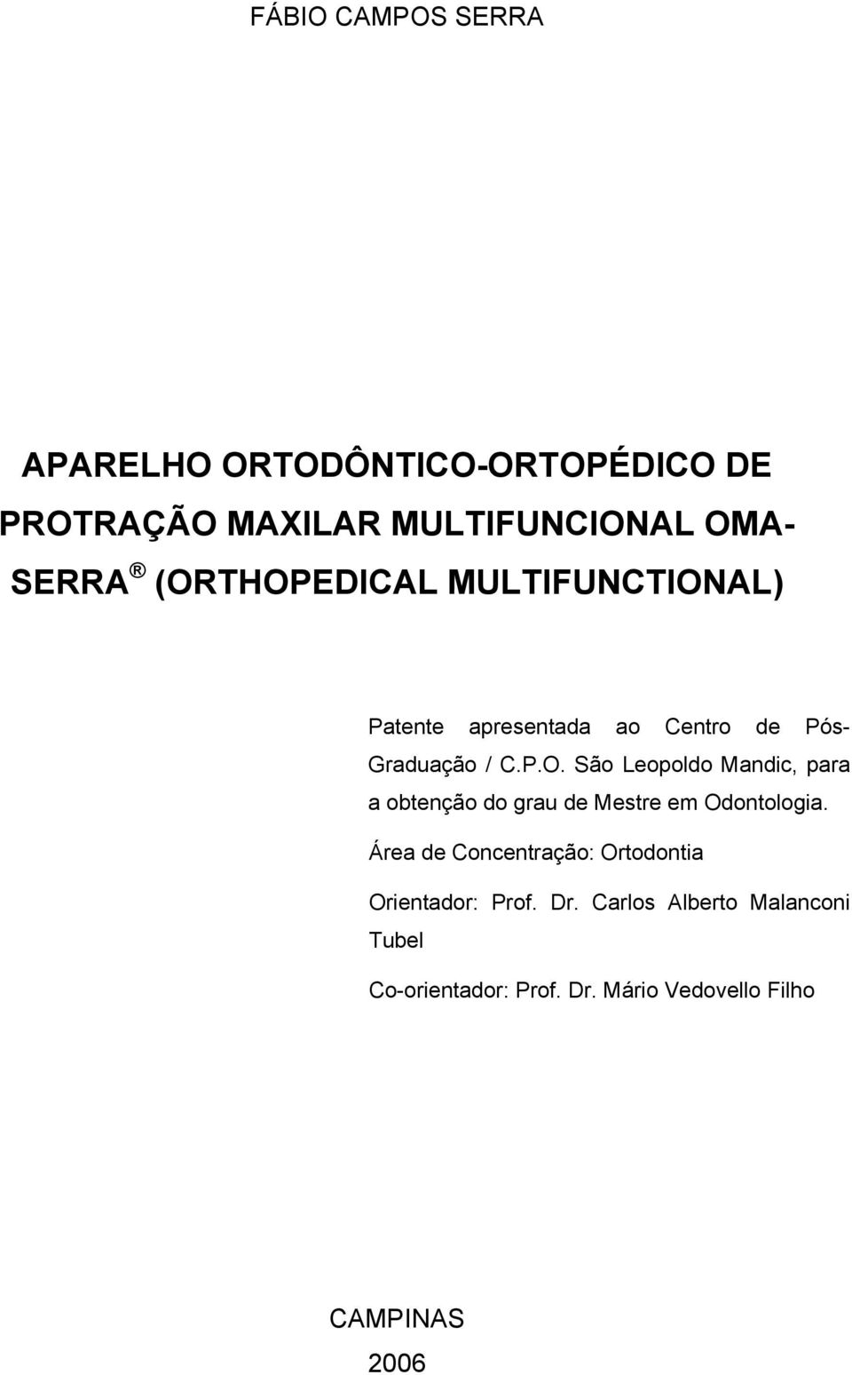Área de Concentração: Ortodontia Orientador: Prof. Dr.