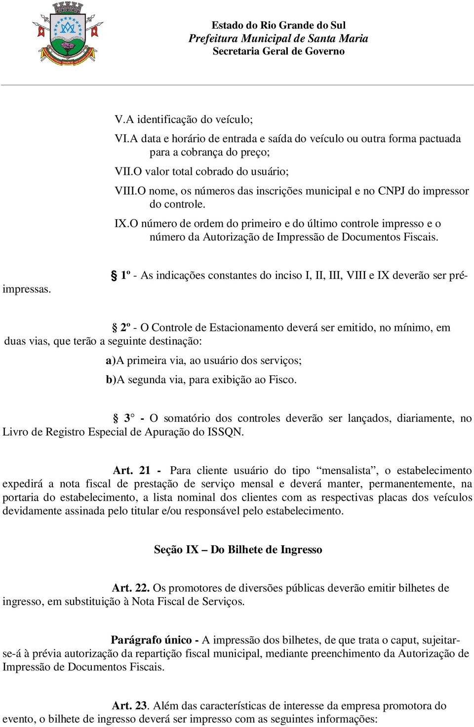 O número de ordem do primeiro e do último controle impresso e o número da Autorização de Impressão de Documentos Fiscais.