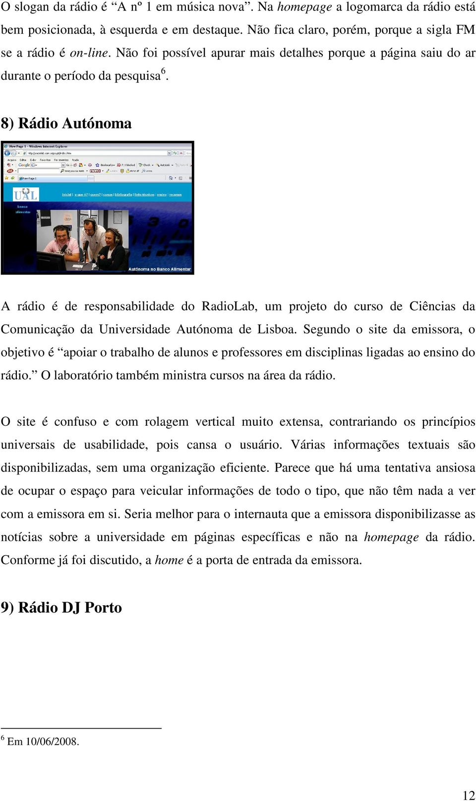 8) Rádio Autónoma A rádio é de responsabilidade do RadioLab, um projeto do curso de Ciências da Comunicação da Universidade Autónoma de Lisboa.
