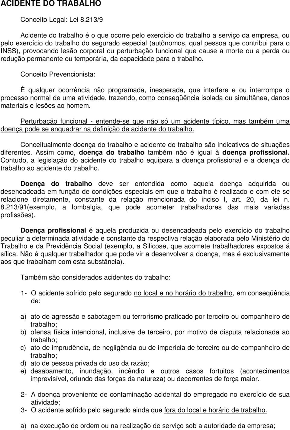 provocando lesão corporal ou perturbação funcional que cause a morte ou a perda ou redução permanente ou temporária, da capacidade para o trabalho.