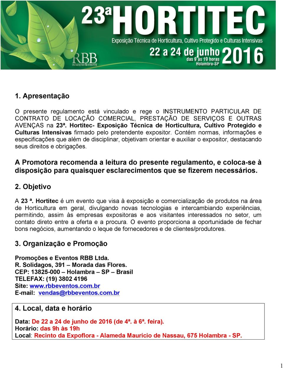 Contém normas, informações e especificações que além de disciplinar, objetivam orientar e auxiliar o expositor, destacando seus direitos e obrigações.