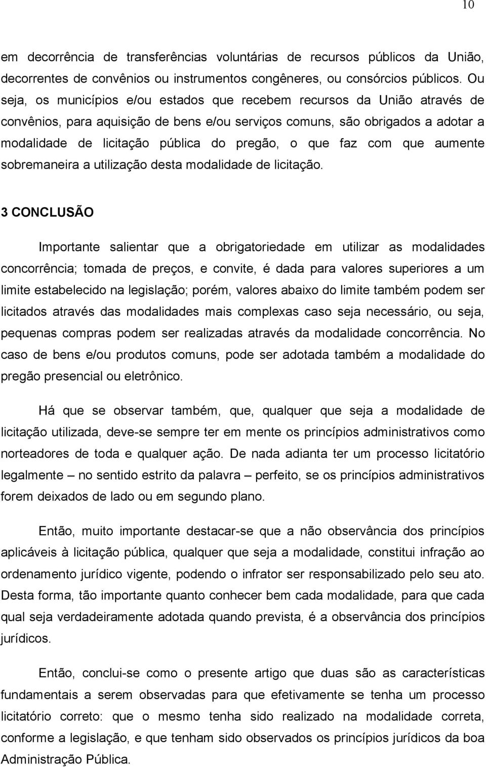 pregão, o que faz com que aumente sobremaneira a utilização desta modalidade de licitação.