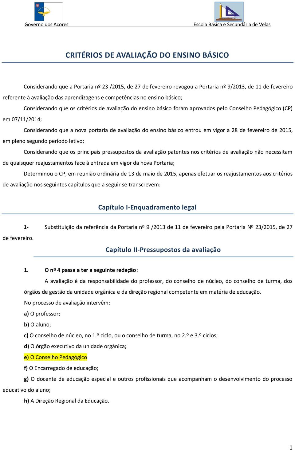 do ensino básico entrou em vigor a 28 de fevereiro de 2015, em pleno segundo período letivo; Considerando que os principais pressupostos da avaliação patentes nos critérios de avaliação não