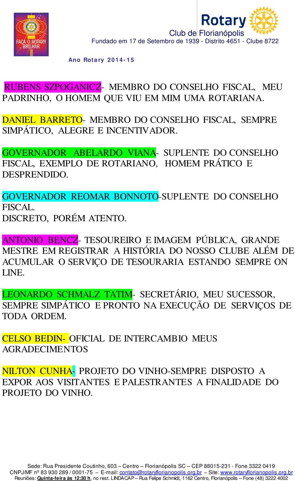 ANTONIO BENCZ- TESOUREIRO E IMAGEM PÚBLICA, GRANDE MESTRE EM REGISTRAR A HISTÓRIA DO NOSSO CLUBE ALÉM DE ACUMULAR O SERVIÇO DE TESOURARIA ESTANDO SEMPRE ON LINE.