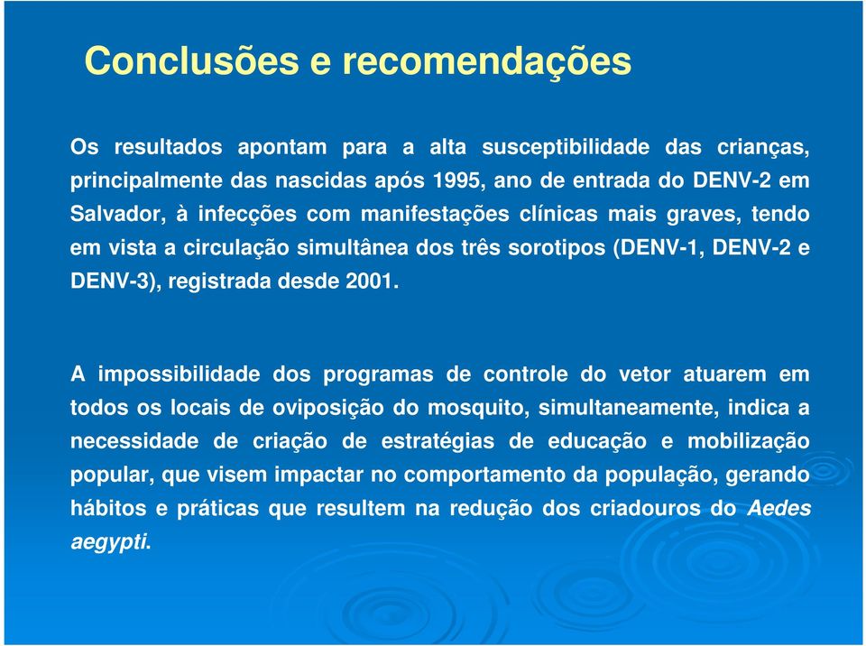 2001. A impossibilidade dos programas de controle do vetor atuarem em todos os locais de oviposição do mosquito, simultaneamente, indica a necessidade de criação de