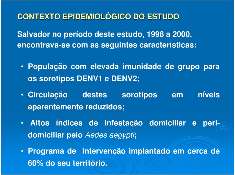 Circulação destes sorotipos em níveis aparentemente reduzidos; Altos índices de infestação domiciliar