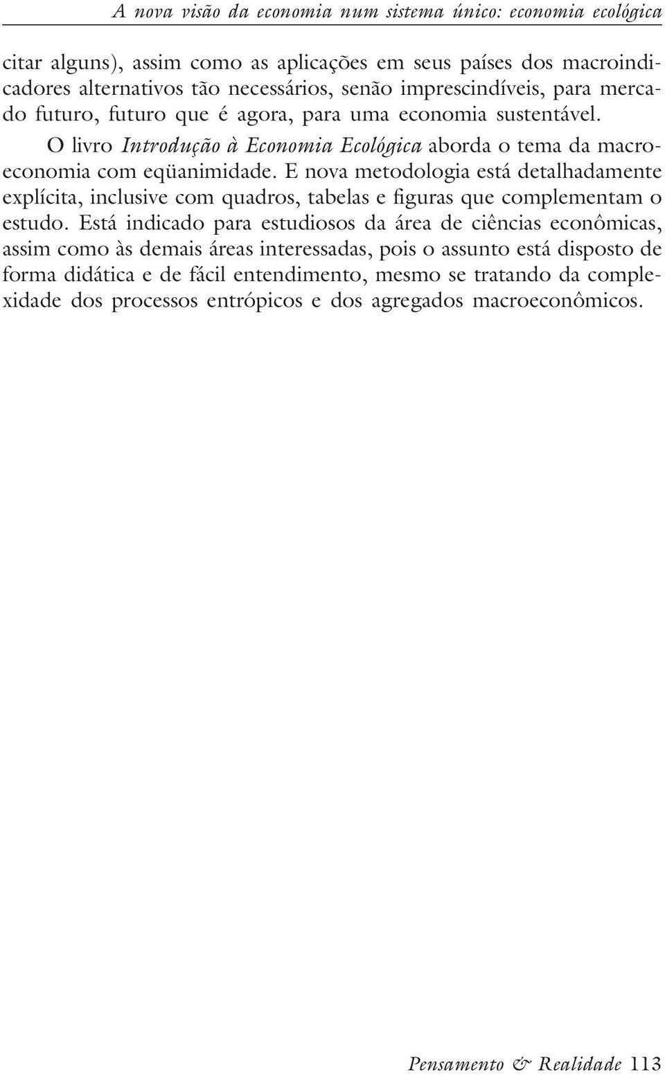 E nova metodologia está detalhadamente explícita, inclusive com quadros, tabelas e figuras que complementam o estudo.